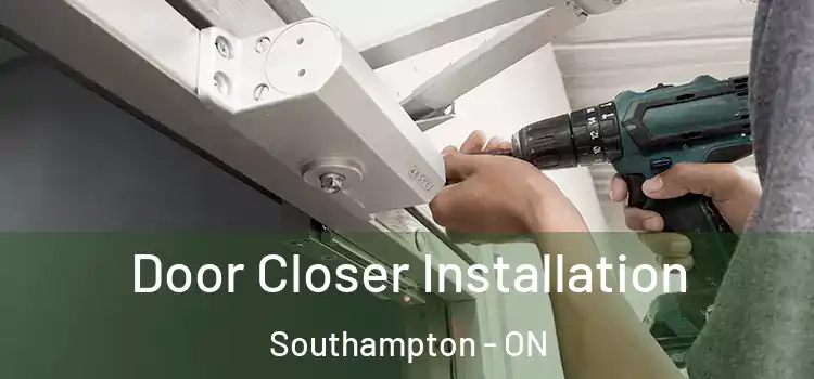 Door Closer Installation Southampton - ON