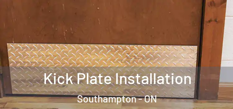 Kick Plate Installation Southampton - ON